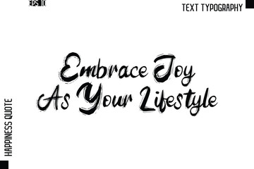 Embrace Joy As Your Lifestyle   -Happiness Quote Brush Typography Handwritten Lettering Design