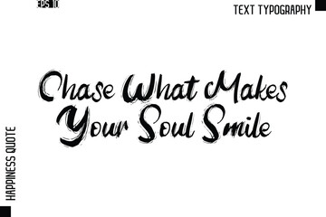 Chase What Makes Your Soul Smile   -Happiness Quote Brush Typography Handwritten Lettering Design