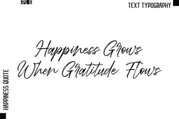 Happiness Grows When Gratitude Flows   -Happiness Quote Brush Typography Handwritten Lettering Design