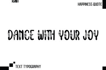 Dance With Your Joy   -Trendy Happiness Phrase Quote Vector Retro Style Font Typography Floral Lettering