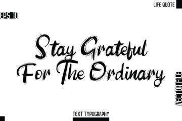 Stay Grateful For The Ordinary  -Motivational Life Quotes Bold Grunge Brush Typography Text Poster Design