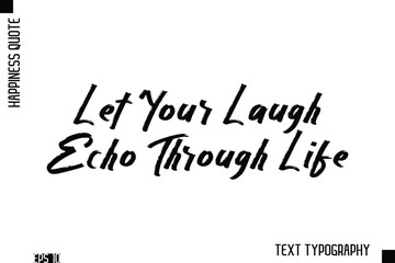 Let Your Laugh Echo Through Life     -Happiness Inspiring Quote Brush Hand Lettering Text Design
