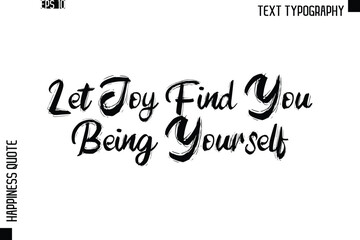 Let Joy Find You Being Yourself   -Happiness Quote Brush Typography Handwritten Lettering Design
