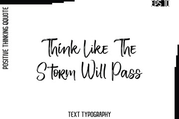 Think Like The Storm Will Pass   -Inspired Positive Quote Vector Hand Drawn Brush Lettering Text