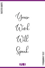 Your Work Will Speak  – Inspirational Success Creative Cursive Typography Text Quote