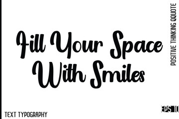 Fill Your Space With Smiles  -Motivational Positive Quotes Vector Stylish Cursive bold Typography Lettering