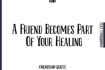 A Friend Becomes Part Of Your Healing   -Popular Friendship Message Retro Typography Text Design