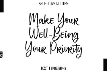 Make Your Well-Being Your Priority   -Trendy Self-Love Brush Hand Written Typography Vector Design