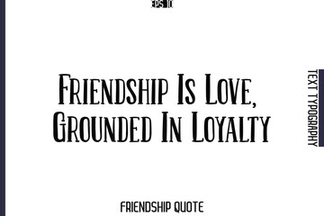 Friendship Is Love, Grounded In Loyalty   -Popular Friendship Message Retro Typography Text Design