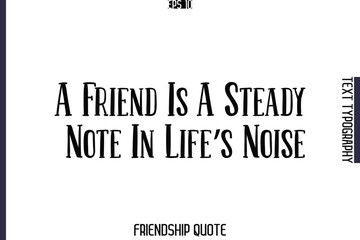 A Friend Is A Steady Note In Life’s Noise   -Popular Friendship Message Retro Typography Text Design