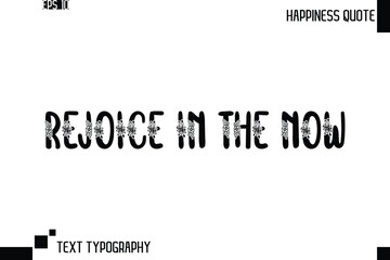  Rejoice In The Now   -Trendy Happiness Phrase Quote Vector Retro Style Font Typography Floral Lettering