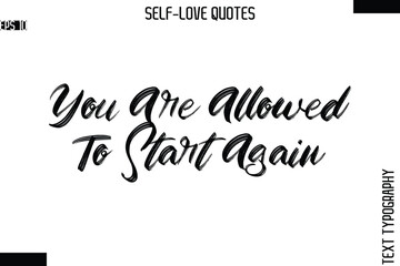 You Are Allowed To Start Again   -Modern Minimal Self-Love Phrase Bold Brush Typography Vector Quote