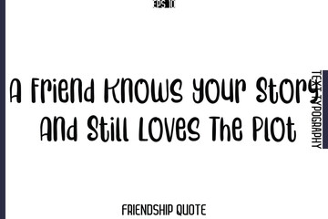 A Friend Knows Your Story And Still Loves The Plot   -Popular Friendship Message Retro Typography Text Design