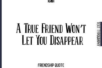 A True Friend Won’t Let You Disappear  -Popular Friendship Message Retro Typography Text Design