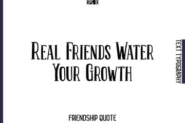 Real Friends Water Your Growth    -Popular Friendship Message Retro Typography Text Design