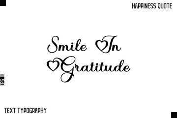 Smile In Gratitude   -Happiness Saying Handwritten Cursive Text Lettering Vector Quote