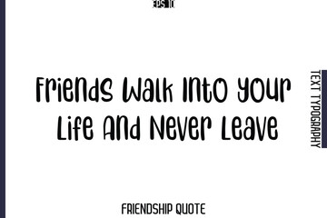 Friends Walk Into Your Life And Never Leave    -Popular Friendship Message Retro Typography Text Design