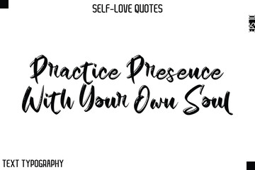 Practice Presence With Your Own Soul  -Motivational Self-Love Brush Hand Drawn Typography Lettering Vector