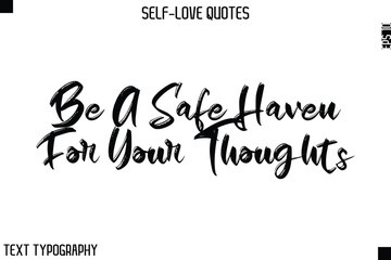 Be A Safe Haven For Your Thoughts  -Motivational Self-Love Brush Hand Drawn Typography Lettering Vector