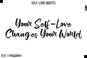 Your Self-Love Changes Your World   -Motivational Self-Love Brush Hand Drawn Typography Lettering Vector