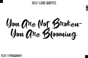 You Are Not Broken—You Are Blooming  -Motivational Self-Love Brush Hand Drawn Typography Lettering Vector