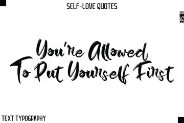 You’re Allowed To Put Yourself First  -Motivational Self-Love Brush Hand Drawn Typography Lettering Vector
