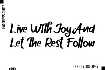 Live With Joy And Let The Rest Follow    -Happiness Inspiring Quote Brush Hand Lettering Text Design