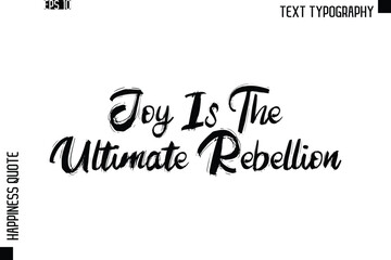 Joy Is The Ultimate Rebellion  -Happiness Quote Brush Typography Handwritten Lettering Design