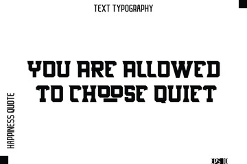You Are Allowed To Choose Quiet  -Self-Love Modern Bold Typography Text Quote Vector Design