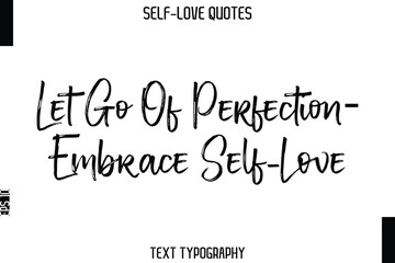 Let Go Of Perfection—Embrace Self-Love  -Trendy Self-Love Brush Hand Written Typography Vector Design
