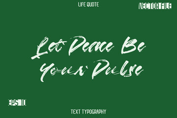 Let Peace Be Your Pulse  -Inspiration Life Quotes Stylish Grunge Brush Typography Text Lettering Design