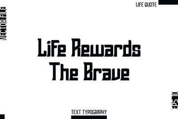 Life Rewards The Brave  -Minimalist Life Quote Modern Bold Calligraphy Text EPS Vector