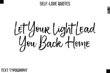 Let Your Light Lead You Back Home  -Motivational Self-Love Brush Hand Drawn Typography Lettering Vector