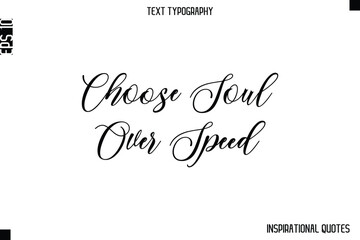 Choose Soul Over Speed  -Inspirational Lifestyle Quote Cursive Typography Vector Design