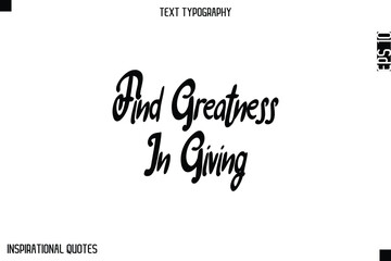 Find Greatness In Giving  -Elegant Cursive Calligraphy Typography Text
