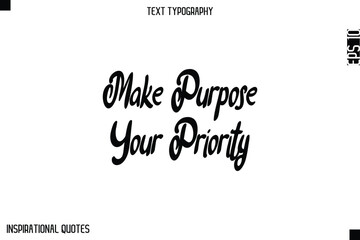 Make Purpose Your Priority   -Elegant Cursive Calligraphy Typography Text