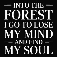 Into the forest I go to lose my mind and find my soul text typography