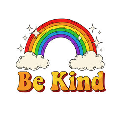Be Kind retro t-shirt design with rainbow arch and clouds, 70s vintage aesthetic positive quote vector illustration