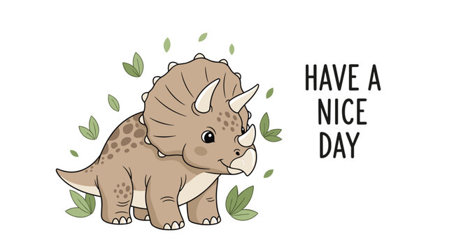 Cute Triceratops Dinosaur Illustration with Have a Nice Day Message.