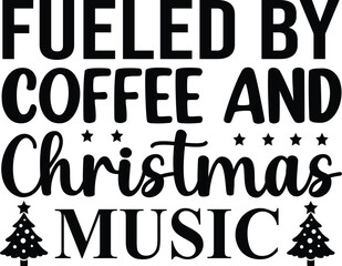 Fueled By Coffee And Christmas Music SVG