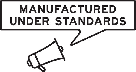 Megaphone icon with speech bubble in word manufactured under standards on white background