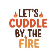 Warm typography christmas t shirt design let's cuddle by the fire festive apparel