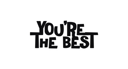 You Are The Best Appreciation Quote In Bold Funky Style. Great For Compliments, Cards, Posters And Social Media Content. Clean Black And White Vector Illustration.