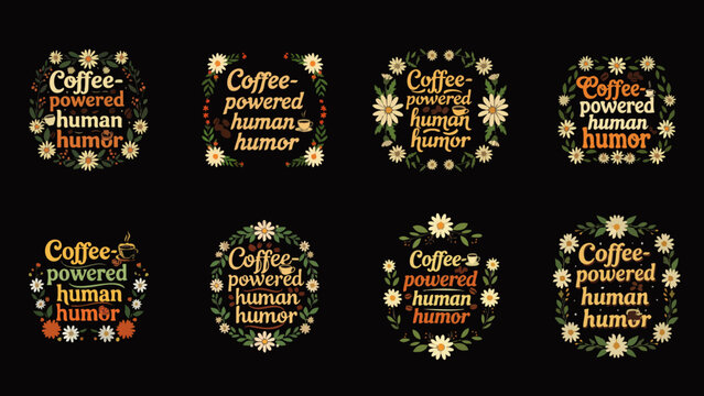 A collection of coffee-themed designs with floral elements and the phrase "Coffee-powered human humor" on a black background.