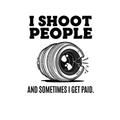 I Shoot People: Funny Photographer Slogan & Camera Lens
