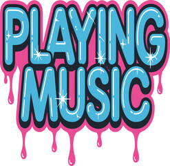 Vibrant, dripping "PLAYING MUSIC" text design with sparkling details for energetic promotions