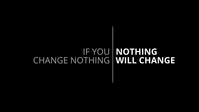  Inspirational quote IF YOU CHANGE NOTHING NOTHING WILL CHANGE