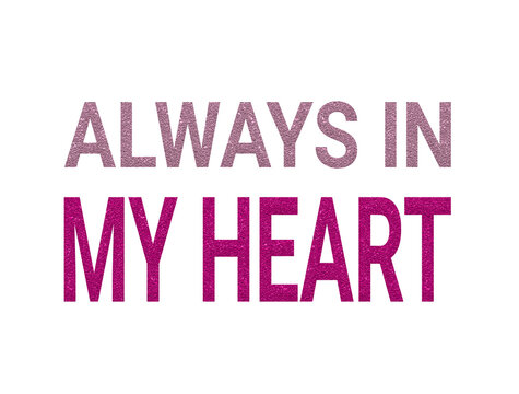 Always in my heart sentimental message with glitched text effect typography
