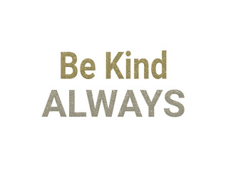 Motivational quote be kind always inspirational typography graphic text art