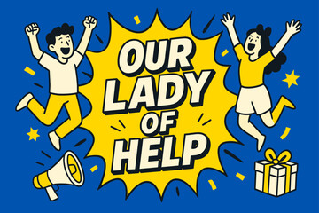 Comic Burst Celebration. Our Lady of Help banner, flat vector illustration, bold oversized text inside comic burst banner, cartoon characters jumping and